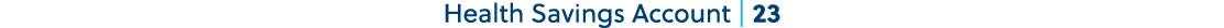 Health Savings Account | 23