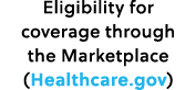Eligibility for coverage through the Marketplace (Healthcare.gov)
