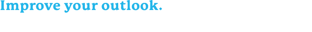 Improve your outlook. Treat people with kindness, including yourself.