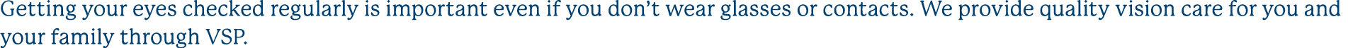 Getting your eyes checked regularly is important even if you don’t wear glasses or contacts. We provide quality visio...